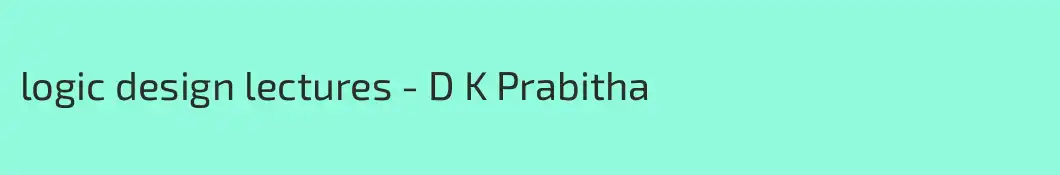 logic design lectures - D K Prabitha